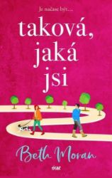Taková, jaká jsi - Beth Moran - Romány pro ženy Taková, jaká jsi