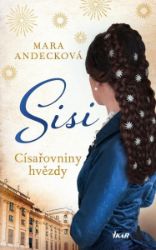 SISI. Císařovniny hvězdy - Mara Andeck - Životopisné romány SISI. Císařovniny hvězdy