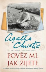 Pověz mi, jak žijete - Agatha Christie Mallowan - Biografie a autobiografie Pověz mi, jak žijete