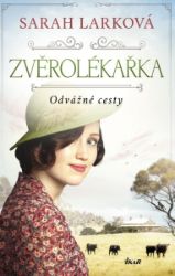 Zvěrolékařka: Odvážné cesty - Sarah Lark - Historické romány Zvěrolékařka: Odvážné cesty