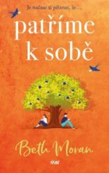 Patříme k sobě - Beth Moran - Romány pro ženy Patříme k sobě