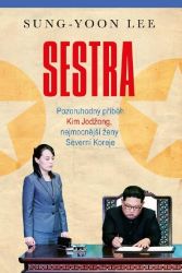 Sestra - Pozoruhodný příběh Kim Jodžong, nejmocnější ženy Severní Koreje Sestra - Pozoruhodný příběh Kim Jodžong, nejmocnější ženy Severní Koreje