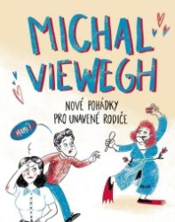 Nové pohádky pro unavené rodiče - Michal Viewegh - Česká a slovenská beletrie Nové pohádky pro unavené rodiče