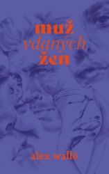 Muž vdaných žen - Alex Walló - Česká a slovenská beletrie Muž vdaných žen