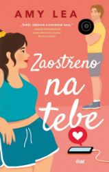 Zaostřeno na tebe - Amy Lea - Romány pro ženy Zaostřeno na tebe
