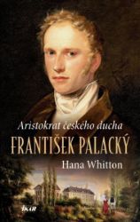 František Palacký – Aristokrat českého ducha - Hana Whitton - Historické romány František Palacký – Aristokrat českého ducha