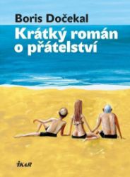 Krátký román o přátelství - Boris Dočekal - Česká a slovenská beletrie Krátký román o přátelství