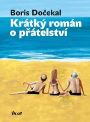 Krátký román o přátelství - Boris Dočekal - Česká a slovenská beletrie Krátký román o přátelství