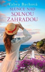 Slunce nad solnou zahradou - Tabea Bach - Romány SOLNÁ ZAHRADA: Slunce nad solnou zahradou