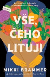Vše, čeho lituji - Mikki Brammer - Romány Vše, čeho lituji