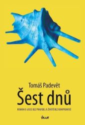 Šest dnů - Tomáš Padevět - Česká a slovenská beletrie Šest dnů