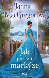 Jak porazit markýze - Janna MacGregor - Romány pro ženy Jak porazit markýze