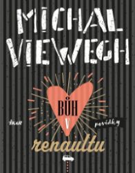 Bůh v renaultu - Michal Viewegh - Česká a slovenská beletrie Bůh v renaultu