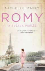 Romy a světla Paříže - Příběh slavné herečky Romy Schneiderové Romy a světla Paříže - Příběh slavné herečky Romy Schneiderové