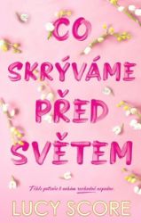 Co skrýváme před světem - Lucy Score - Romány pro ženy Co skrýváme před světem