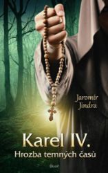 Karel IV. - Hrozba temných časů - Jaromír Jindra - Historické romány Karel IV. - Hrozba temných časů