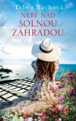 Nebe nad solnou zahradou - Tabea Bach - Romány SOLNÁ ZAHRADA: Nebe nad solnou zahradou