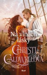 Na vlnách lásky - Christi Caldwell - Historické romány Na vlnách lásky