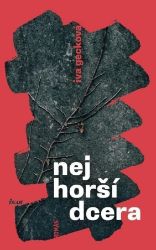 Nejhorší dcera - Iva Gecková - Česká a slovenská beletrie Nejhorší dcera
