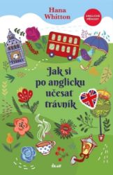 Jak si po anglicku učesat trávník - Hana Whitton - Humor a satira Jak si po anglicku učesat trávník
