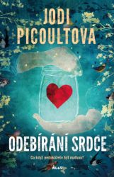 Odebírání srdce - Jodi Picoult - Romány pro ženy Odebírání srdce