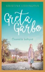 Greta Garbo. Osamělá bohyně - Kristina Lüding - Romány Greta Garbo. Osamělá bohyně