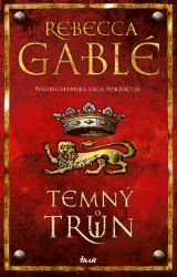 Temný trůn - Rebecca Gablé - Historické romány Temný trůn