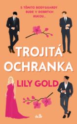 Trojitá ochranka - Lily Gold - Erotické romány Trojitá ochranka
