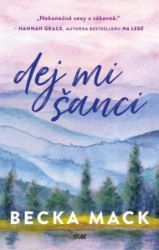Dej mi šanci - Becka Mack - Romány pro ženy Dej mi šanci