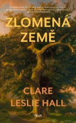 Zlomená země - Clare Leslie Hall - Romány pro ženy Zlomená země