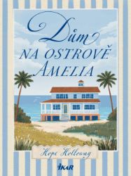 Dům na ostrově Amelia - Hope Holloway - Romány pro ženy Dům na ostrově Amelia