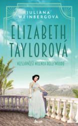 Elizabeth Taylorová - Nejslavnější milenka Hollywoodu - Juliana Weinberg - Životopisné romány Elizabeth Taylorová - Nejslavnější milenka Hollywoodu