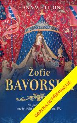Žofie Bavorská - Hana Whitton - Historické romány Žofie Bavorská
