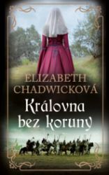 Královna bez koruny - Elizabeth Chadwick - Historické romány Královna bez koruny