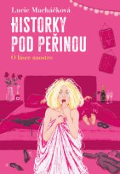 Historky pod peřinou - Lucie Macháčková - Český humor a satira Historky pod peřinou
