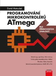 Programování mikrokontrolérů ATmega bez předchozích znalostí - David Matoušek - Počítače a internet Programování mikrokontrolérů ATmega bez předchozích znalostí