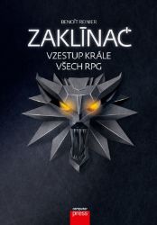 Zaklínač - Vzestup krále všech RPG - Benoît Reinier - Hobby Zaklínač: vzestup krále všech RPG