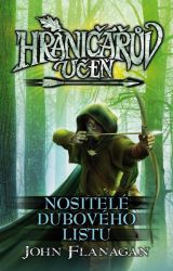 Hraničářův učeň - Nositelé dubového listu - John Flanagan - Dobrodružné knihy pro děti Hraničářův učeň - Nositelé dubového listu