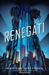 Renegáti - Marissa Meyer - Young Adult Renegáti