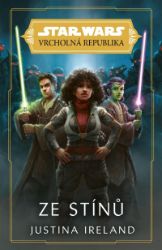 Star Wars - Vrcholná Republika - Ze stínů - Justina Ireland - Sci-fi knihy pro děti Star Wars - Vrcholná Republika - Ze stínů