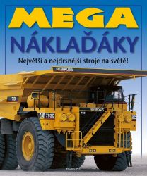 Mega náklaďáky - kolektiv autorů - Dětské Mega náklaďáky - Největší a nejdrsnější stroje na světě!