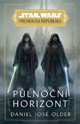 Star Wars - Vrcholná Republika - Půlnoční horizont - Daniel José Older - Sci-fi Star Wars - Vrcholná Republika - Půlnoční horizont