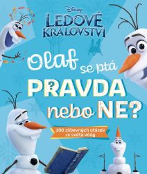 Ledové království – Olaf se ptá PRAVDA nebo NE? - kolektiv autorů - Hádanky pro děti Ledové království – Olaf se ptá PRAVDA nebo NE?