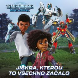 Transformers Pozemská jiskra - Jiskra, kterou všechno začalo Transformers Pozemská jiskra - Jiskra, kterou všechno začalo
