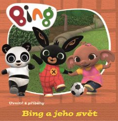 Bing a jeho svět - kolektiv autorů - Knihy pro první čtení Bing a jeho svět