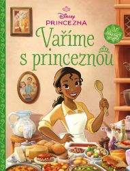 Disney Princezna - Vaříme s princeznou - kolektiv autorů - Beletrie pro děti a mládež Disney Princezna - Vaříme s princeznou