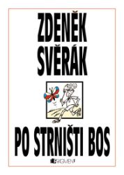 Zdeněk Svěrák – PO STRNIŠTI BOS - Zdeněk Svěrák - Česká a slovenská beletrie Zdeněk Svěrák – PO STRNIŠTI BOS