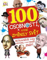 100 osobností, které změnily svět - Ben Gilliland,Philip Parker - Encyklopedie pro děti 100 osobností, které změnily svět