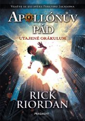 Apollónův pád - Utajené Orákulum - Rick Riordan - Fantasy knihy pro děti Apollónův pád - Utajené Orákulum