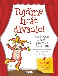Pojďme hrát divadlo! - Ivona Březinová - Kreativní knihy pro děti Pojďme hrát divadlo!